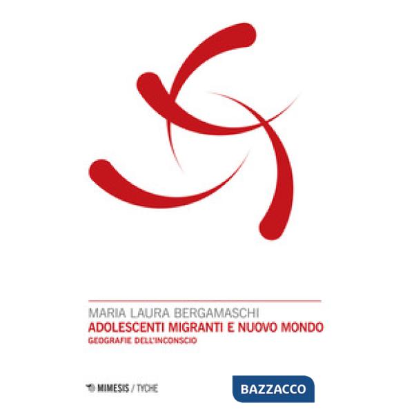 Adolescenti migranti e nuovo mondo. Geografie dell'inconscio