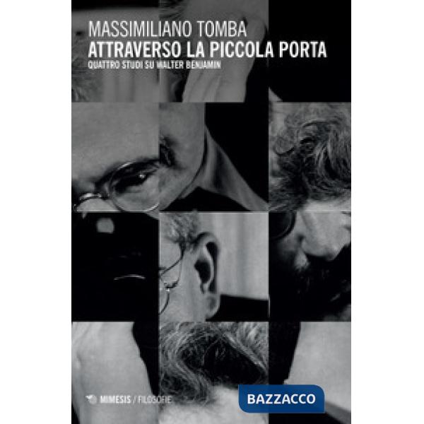 Attraverso la piccola porta. Quattro studi su Walter Benjamin