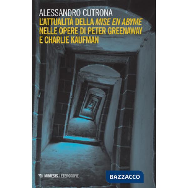 Attualità della «mise en abyme» nelle opere di Peter Greenaway e Charlie Kaufman (L')