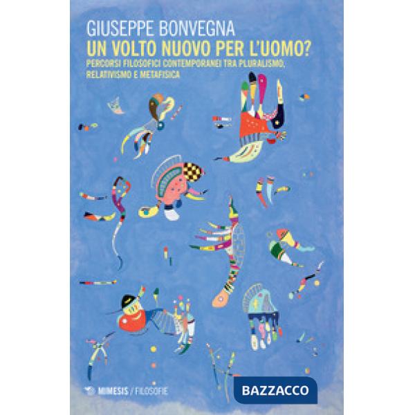 Volto nuovo per l'uomo? Percorsi filosofici contemporanei tra pluralismo, relati