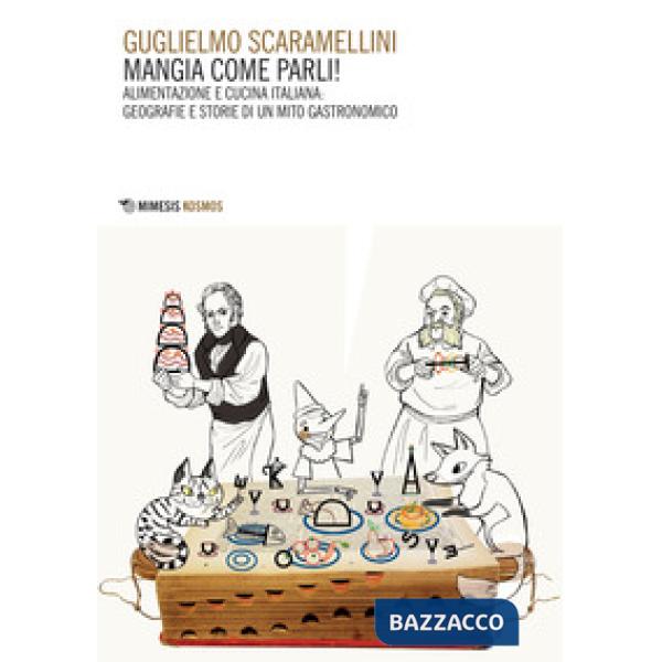 Mangia come parli! Alimentazione e cucina italiana: geografie e  storie di un mi