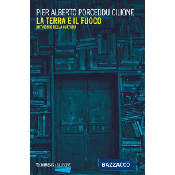 Terra e il fuoco. Antinomie della cultura (La)