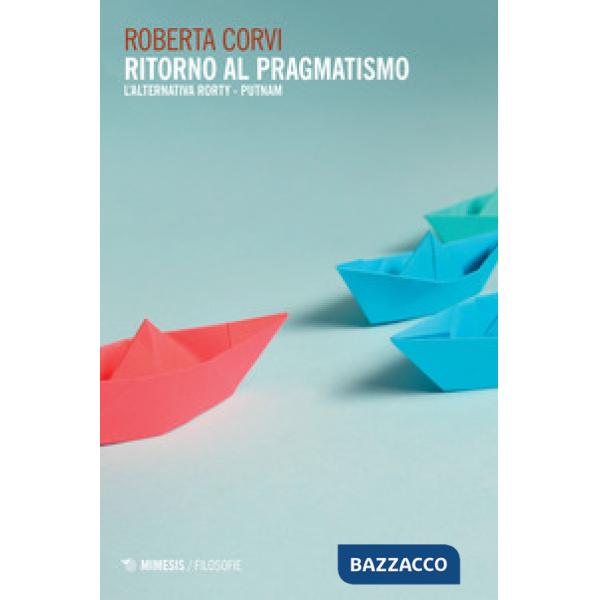Ritorno al pragmatismo. L'alternativa Rorty-Putnam