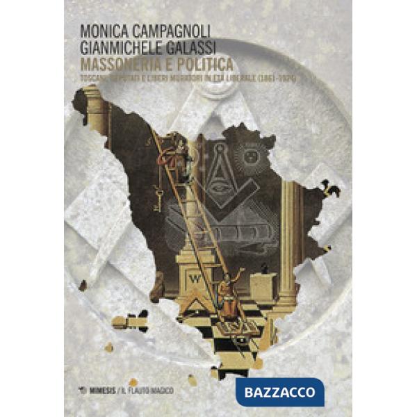 Massoneria e politica. Toscani, deputati e liberi muratori in età liberale (1861