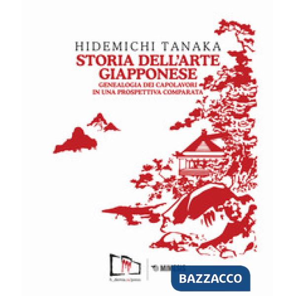 Storia dell'arte giapponese. Genealogia dei capolavori in una prospettiva compar