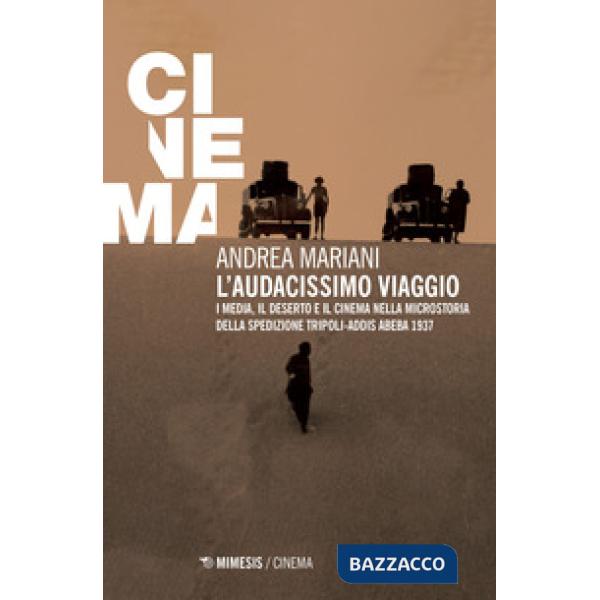 Audacissimo viaggio. I media, il deserto e il cinema nella microstoria della spe