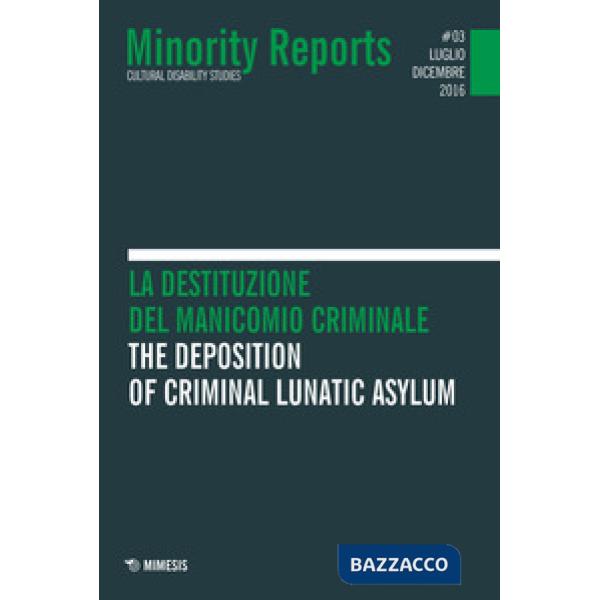 Minority reports. Cultural disability studies (2016). Vol. 3: La destituzione del manicomio criminale. Ediz. italiana e inglese
