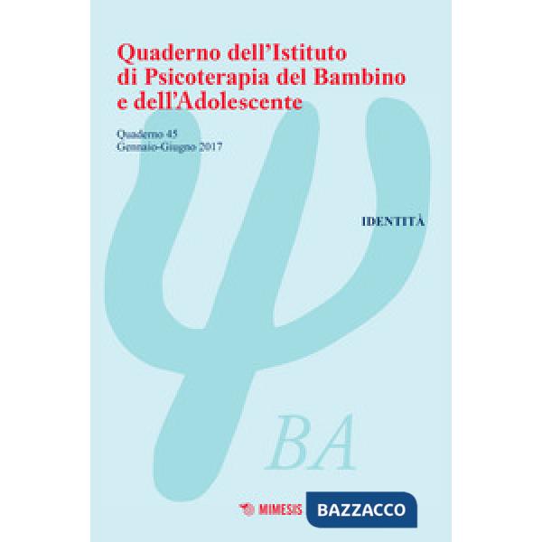 Quaderno dell'Istituto di psicoterapia del bambino e dell'adolescente. Vol. 45: 