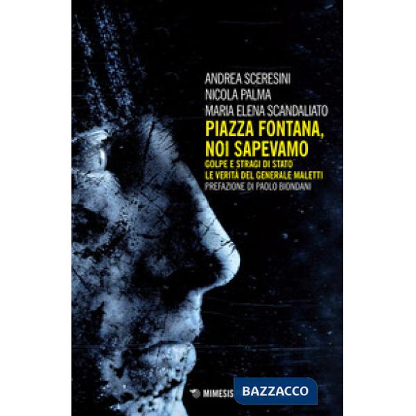Piazza Fontana. Noi sapevamo. Golpe e stragi di Stato. La verità del generale Ma
