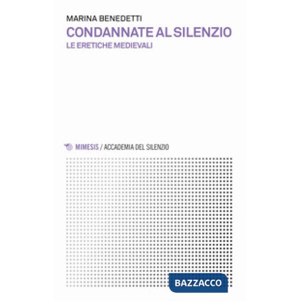 Condannate al silenzio. Le eretiche medievali
