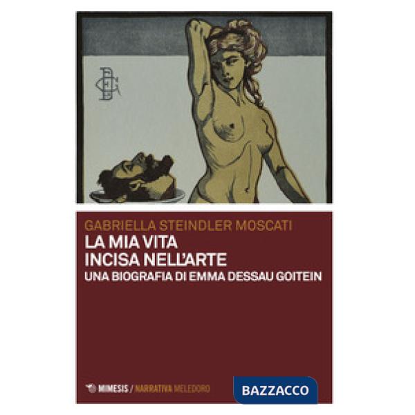 Mia vita incisa nell'arte. Una biografia di Emma Dessau Goitein (La)