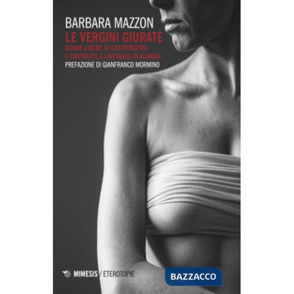 Vergini giurate. Donne libere di costringersi e costrette a liberarsi in Albania