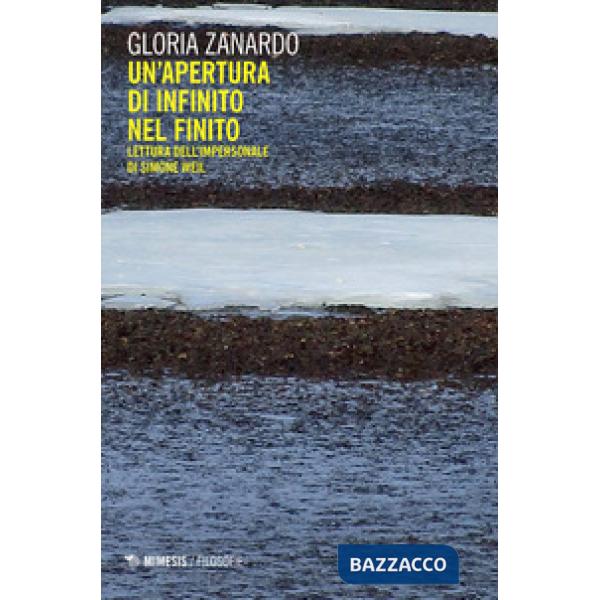 Apertura di infinito nel finito. Lettura dell'impersonale di Simone Weil (Un')