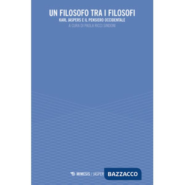 Filosofo tra i filosofi. Karl Jaspers e il pensiero occidentale (Un)