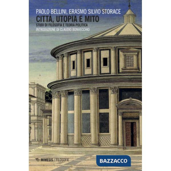 Città, utopia e mito. Studi di filosofia e teoria politica