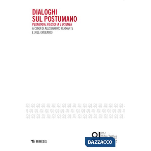 Dialoghi sul postumano. Pedagogia, filosofia e scienza