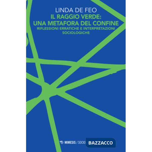 Raggio verde: una metafora del confine. Riflessioni erratiche e interpretazioni sociologiche (Il)