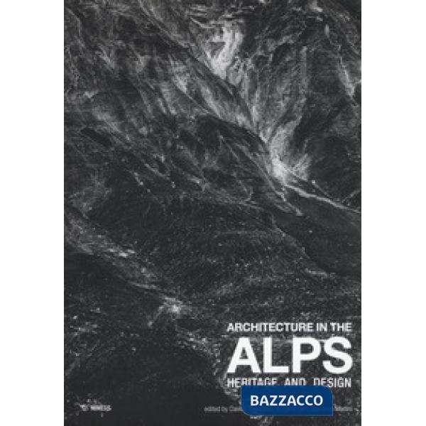 Architecture in the Alps. Heritage and design. Ediz. illustrata