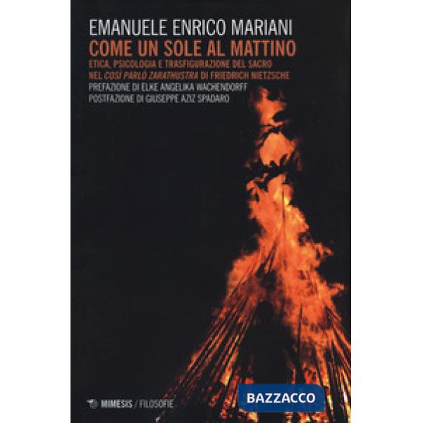 Come un sole al mattino. Etica, psicologia e trasfigurazione del sacro nel «Così parlò Zarathustra» di Friedrich Nietzsche