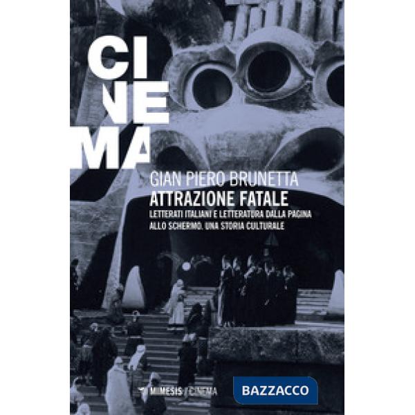 Attrazione fatale. Letterati italiani e letteratura dalla pagina allo schermo. U