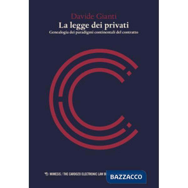 Legge dei privati. Genealogia dei paradigmi continentali del contratto (La)