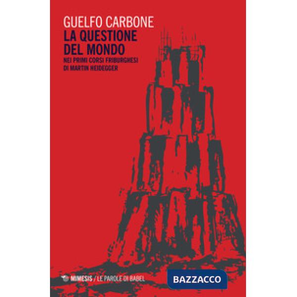 Questione del mondo nei primi corsi friburghesi di Martin Heidegger (La)