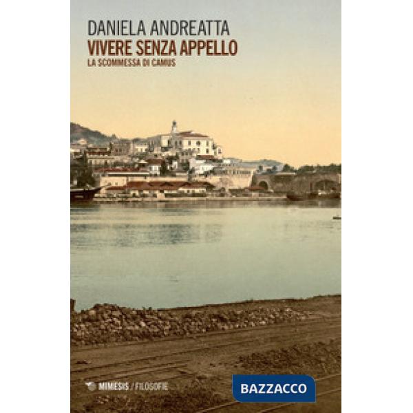 Vivere senza appello. La scommessa di Camus