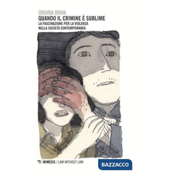 Quando il crimine è sublime. La fascinazione per la violenza nella società contemporanea