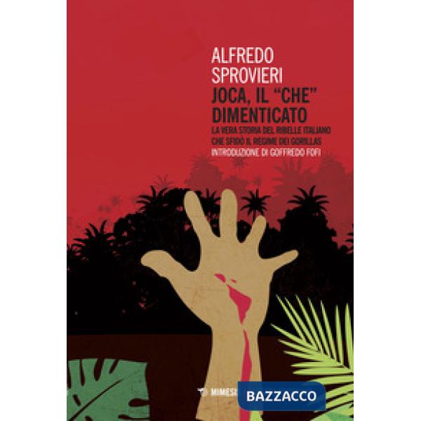 Joca, il «Che» dimenticato. La vera storia del ribelle italiano che sfidò il reg