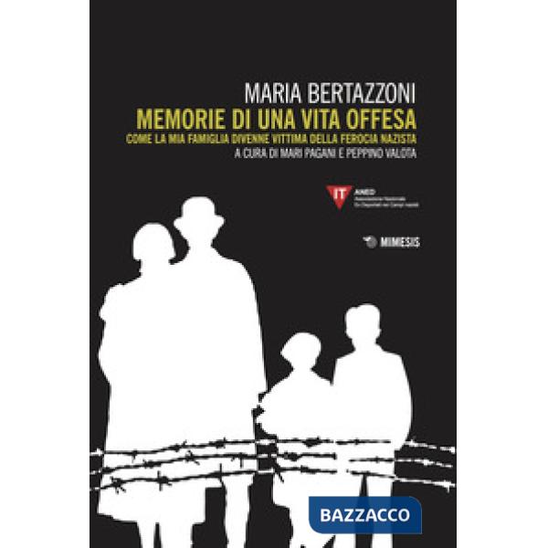 Memorie di una vita offesa. Come la mia famiglia divenne vittima della ferocia nazista