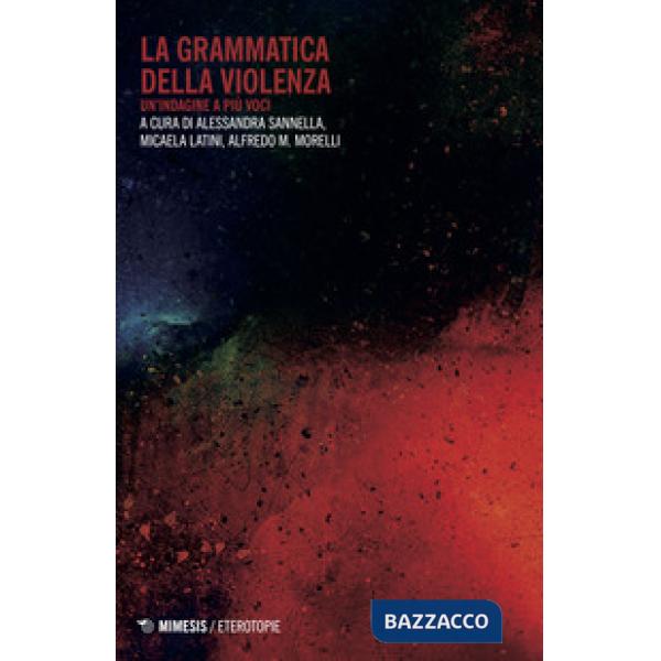 Grammatica della violenza. Un'indagine a più voci (La)