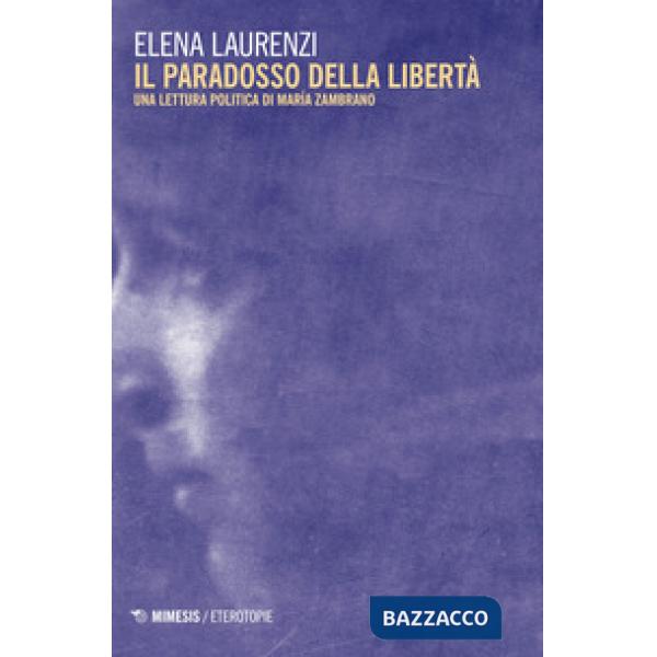 Paradosso della libertà. Una lettura politica di María Zambrano (Il)