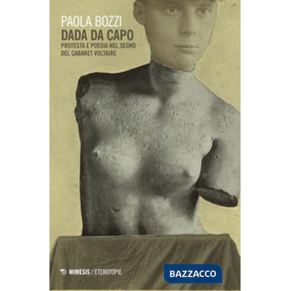 Dada da capo. Protesta e poesia nel segno del Cabaret Voltaire