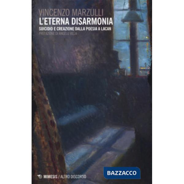 Eterna disarmonia. Suicidio e creazione dalla poesia a Lacan (L')