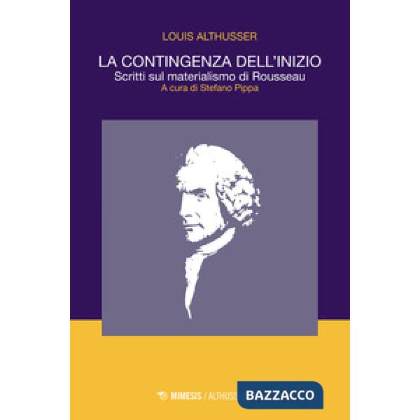 Contingenza dell'inizio. Scritti sul materialismo di Rousseau (La)