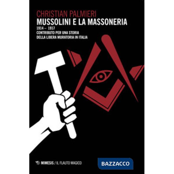 Mussolini e la massoneria 1914-1917. Contributo per una storia della libera muratoria in Italia
