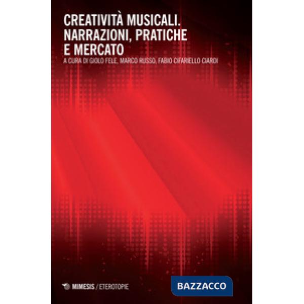 Creatività musicali. Narrazioni, pratiche e mercato