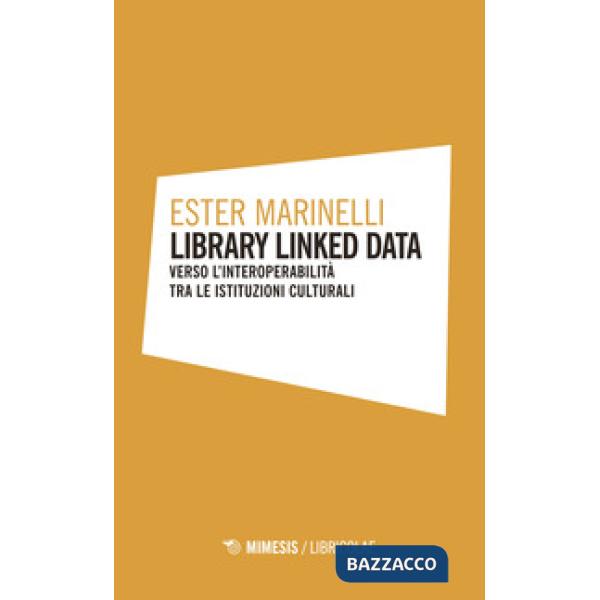 Library linked data. Verso l'interoperabilità tra le istituzioni culturali