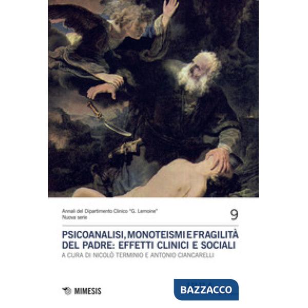 Psicoanalisi, monoteismi e fragilità del padre: effetti clinici e sociali