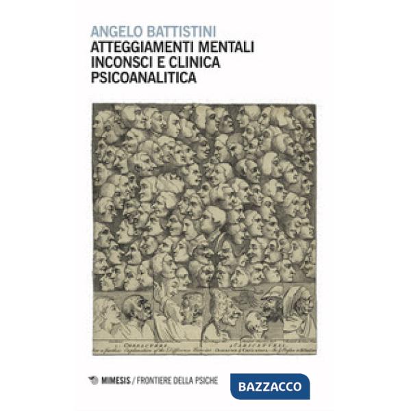 Atteggiamenti mentali inconsci e clinica psicoanalitica