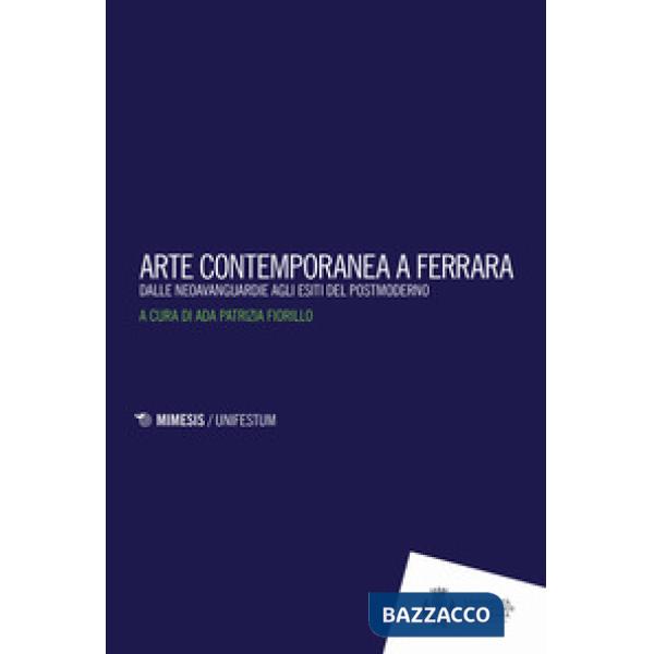 Arte contemporanea a Ferrara. Dalle neoavanguardie agli esiti del postmoderno