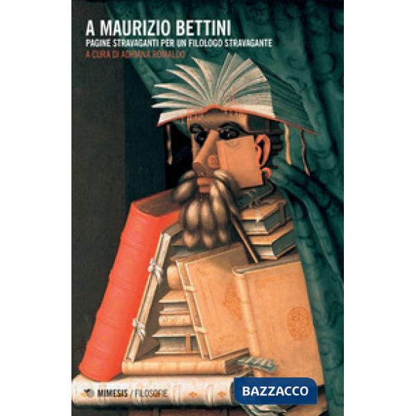 A Maurizio Bettini. Pagine stravaganti per un filologo stravagante