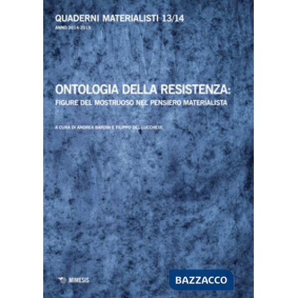 Quaderni materialisti (2014-2015). Vol. 13-14: Ontologia della resistenza: figure del mostruoso nel pensiero materialista