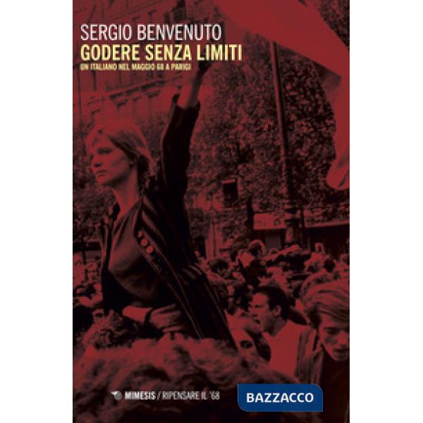 Godere senza limiti. Un italiano nel maggio '68 a Parigi