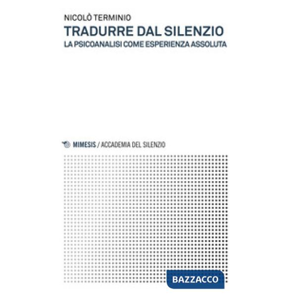 Tradurre dal silenzio. La psicoanalisi come esperienza assoluta