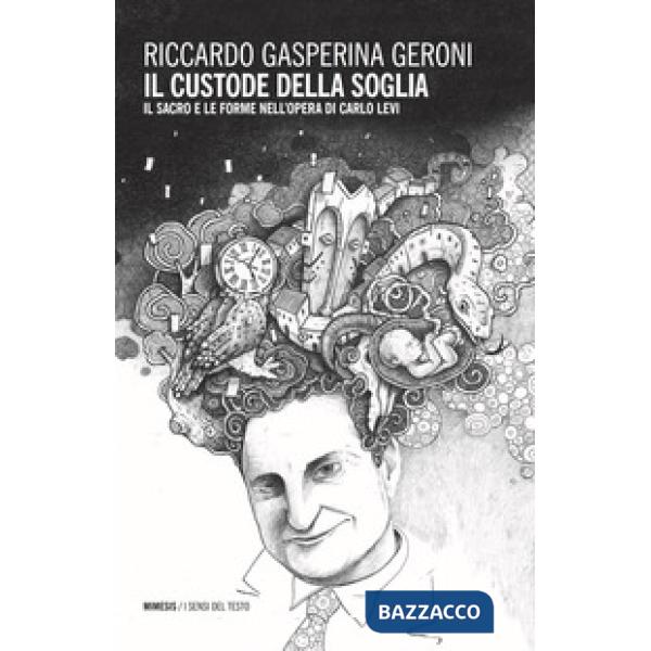 Custode della soglia. Il sacro e le forme nell'opera di Carlo Levi (Il)