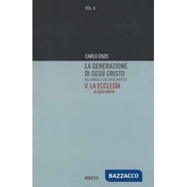 Generazione di Gesù Cristo nel Vangelo secondo Matteo (La). Vol. 5: La Ecclesìa di Gesù Cristo