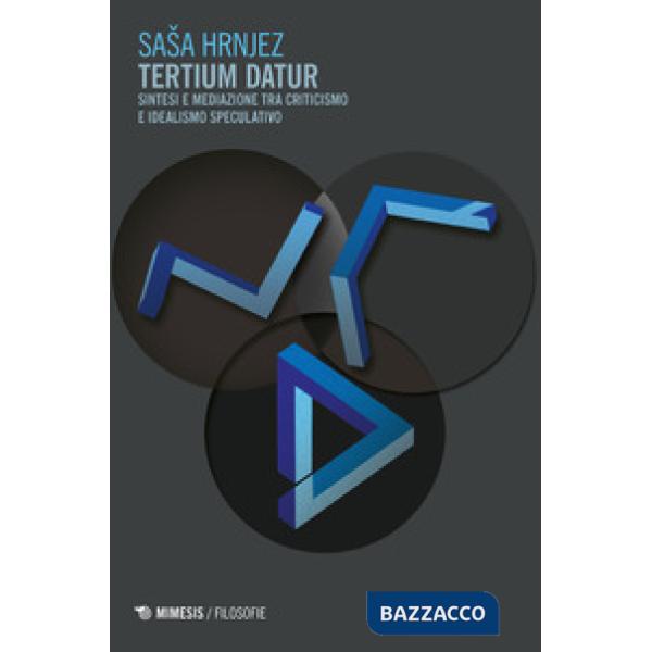 Tertium datur. Sintesi e mediazione tra criticismo e idealismo speculativo