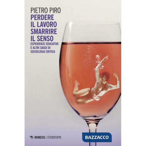 Perdere il lavoro, smarrire il senso. Esperienze educative e altri saggi di soci