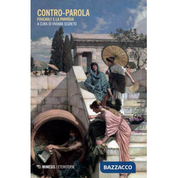 Contro-parola. Foucault e la parresia